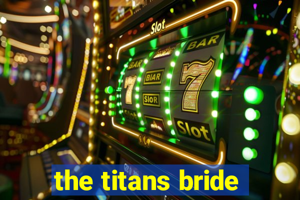 the titans bride